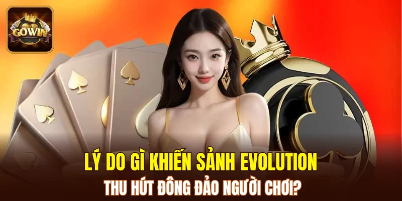 Các đặc điểm ưu việt của sảnh Evolution GOWIN