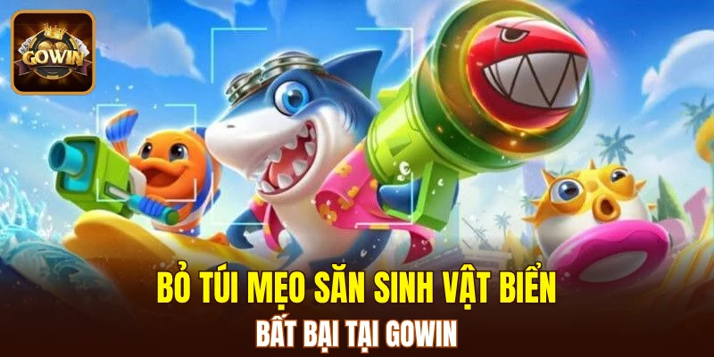 Chiến thuật bắn cá GOWIN trúng lớn