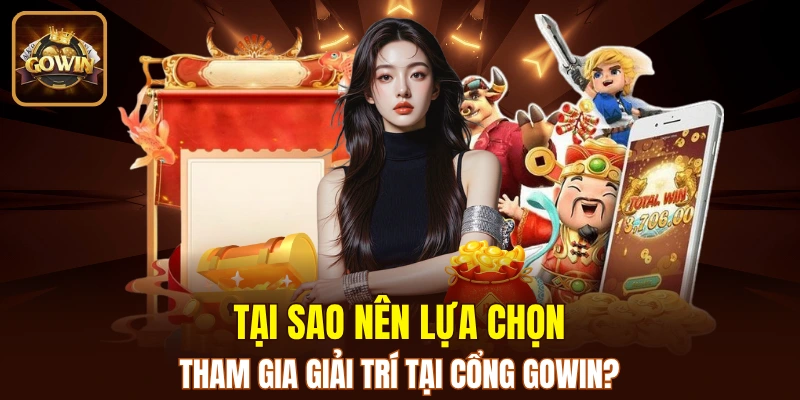 GOWIN 17 Lý do nên lựa chọn GOWIN để giải trí