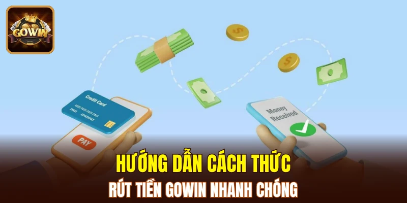 Hướng dẫn cách thức rút tiền GOWIN nhanh chóng