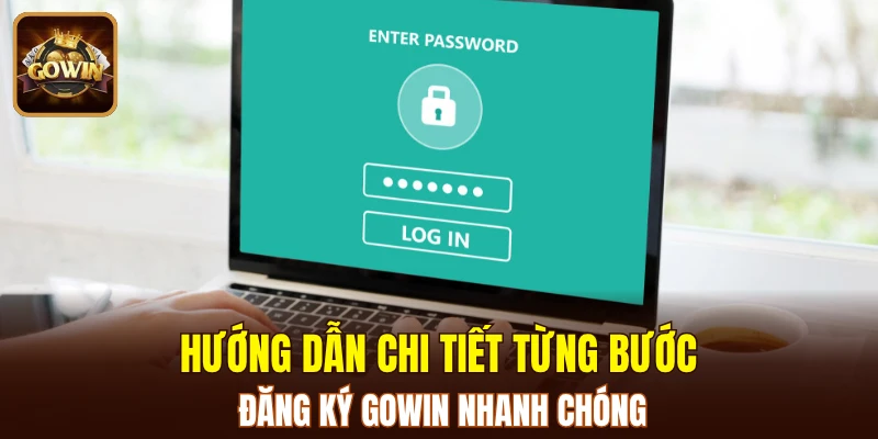 Hướng dẫn chi tiết từng bước đăng ký GOWIN nhanh chóng