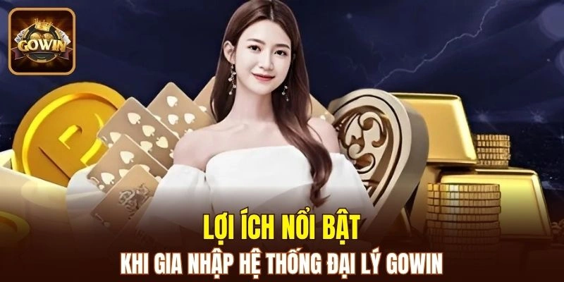 Lợi ích nhận được khi gia nhập hệ thống đại lý của cổng game