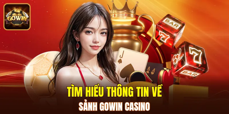 Sơ lược một vài thông tin về sảnh GOWIN Casino