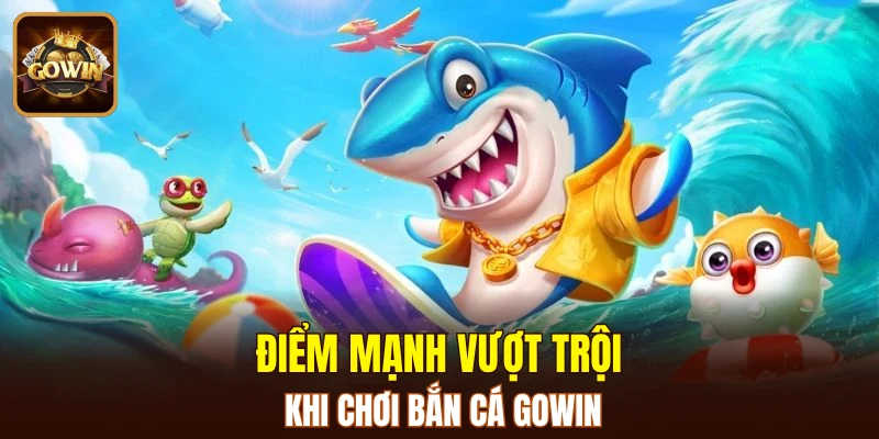 Thế mạnh nổi bật khi săn sinh vật biển tại GOWIN