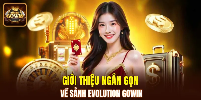 Trình bày khái quát về sảnh Evolution